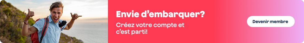 Envie d'embarquer? Créez votre compte et c'est parti. Devenir membre.