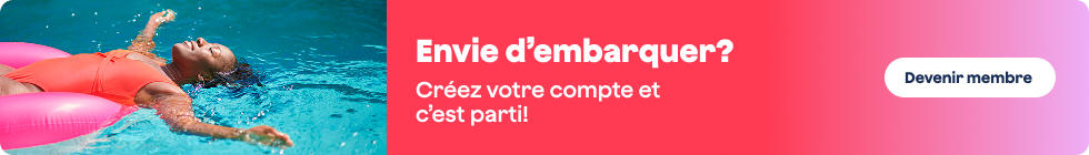 Envie d’embarquer? Créez votre compte et c’est parti! Devenir membre.