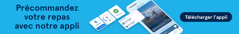 Commandez votre repas à l’avance avec notre appli. Télécharger l'appli.