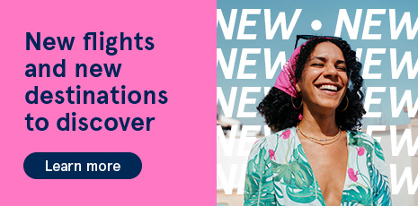 New flights and new destinations to discover. Learn more.