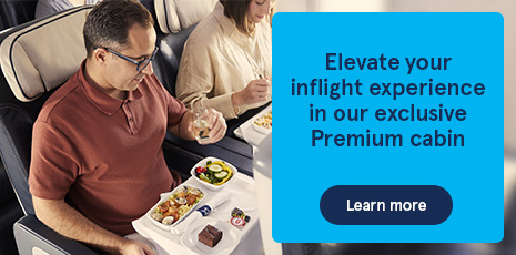 Elevate your inflight experience in our exclusive Premium cabin. Learn more.