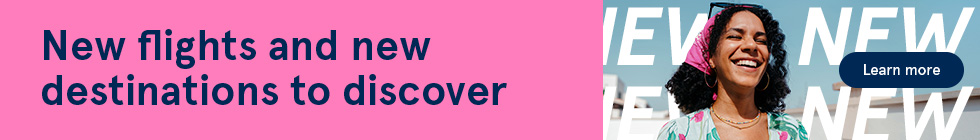 New flights and new destinations to discover. Learn more.