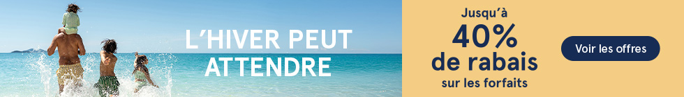 L'hiver peut attendre. Jusqu'à 40% de rabais sur les forfaits. Voir les offres.