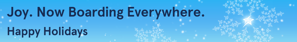 Joy. Now boarding everywhere. Happy Holidays.