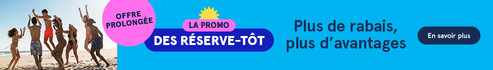 Offre prolongée. Promo des réserve-tôt. Plus de rabais, plus d’avantages! En savoir plus.