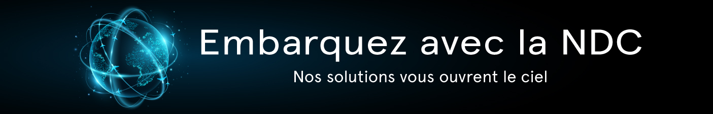 Embarquez avec la NDC. Nos solutions vous ouvrent le ciel.