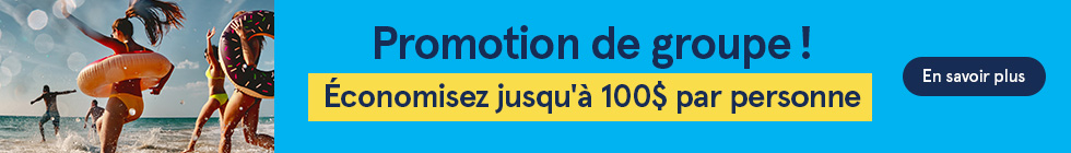 Pomotion de groupe! Économisez jusqu'à 100$ par personne En savoir plus.