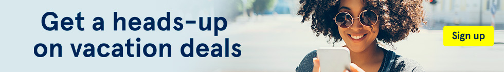 Get a heads-up on vacation deals. Sign up.