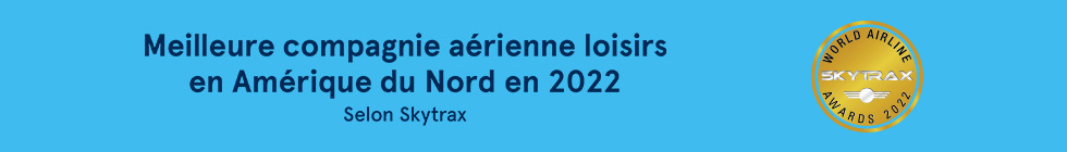 Meilleure compagnie aérienne loisirs en Amérique du Nord en 2022 selon Skytrax. En savoir plus.